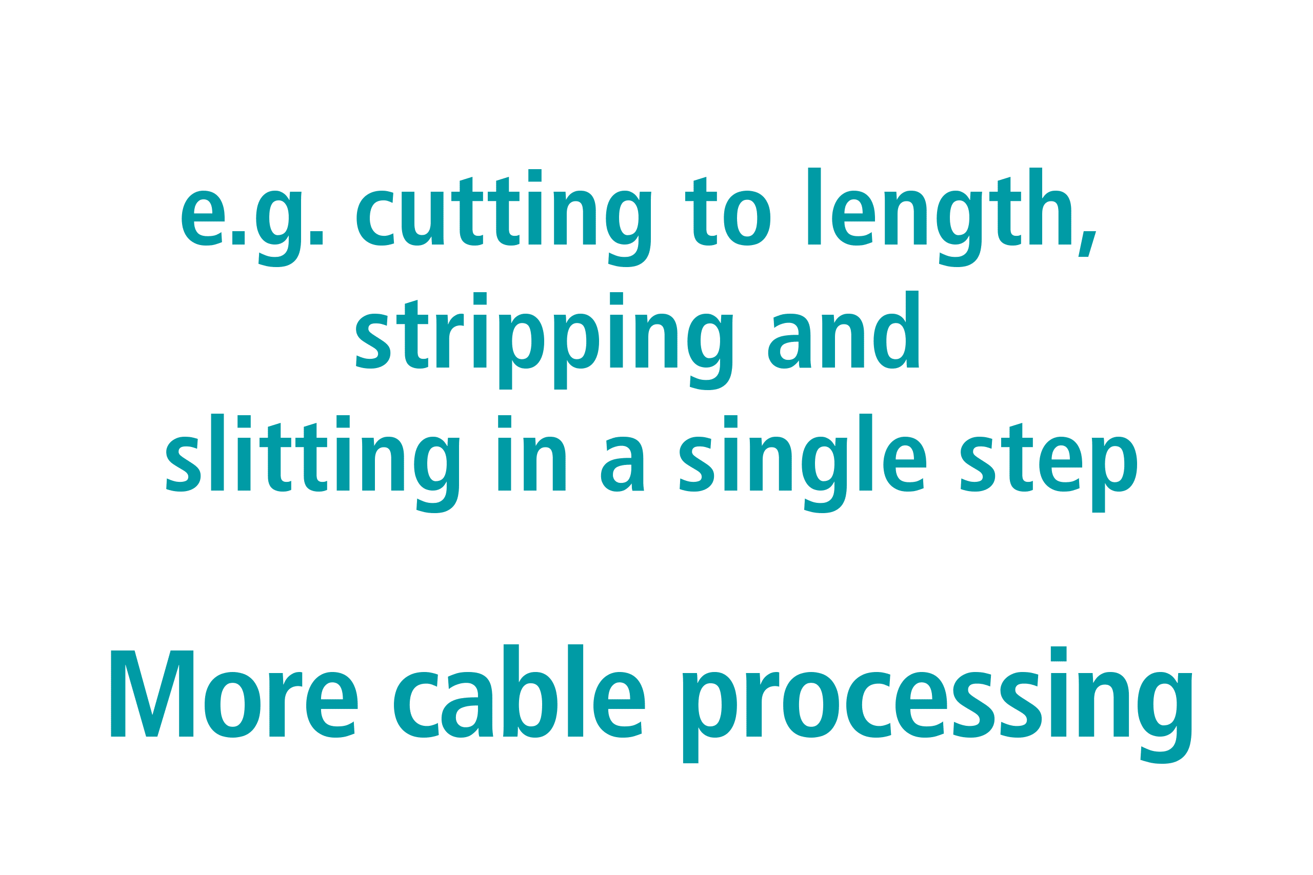 More cable processing, e.g. cutting to length, stripping and slitting in a single step