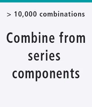 More than 10,000 combinations. Combine from series components