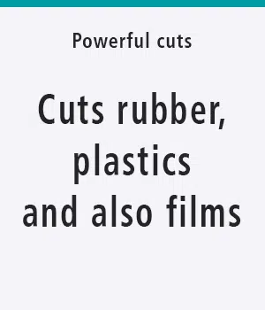 Powerful cuts in rubber, plastics and films