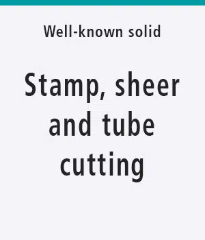 Well known solid stamp, sheer and tube cutting